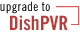 Upgrade to DishPVR